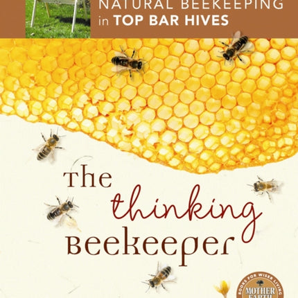 The Thinking Beekeeper: A Guide to Natural Beekeeping in Top Bar Hives