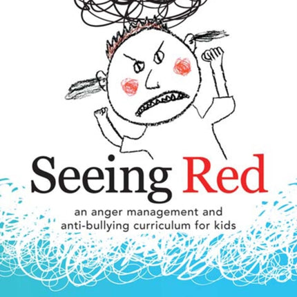 Seeing Red: An Anger Management and Anti-bullying Curriculum for Kids