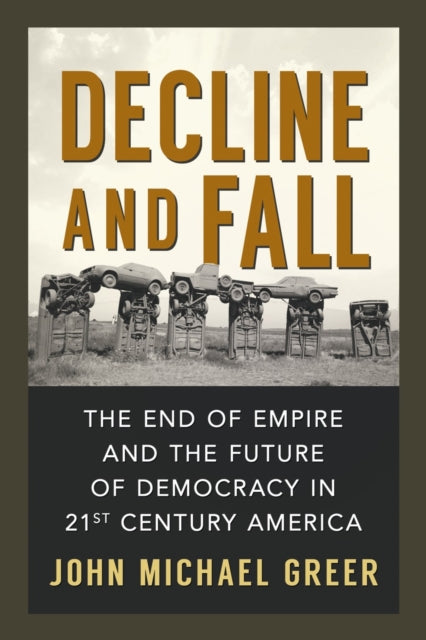 Decline and Fall: The End of Empire and the Future of Democracy in 21st Century America