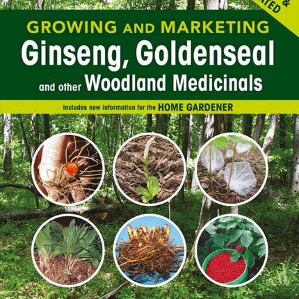 Growing and Marketing Ginseng, Goldenseal and other Woodland Medicinals: 2nd Edition