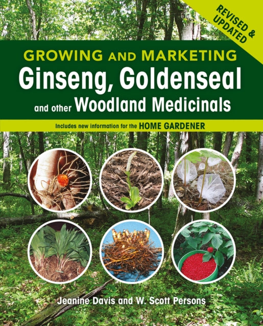 Growing and Marketing Ginseng, Goldenseal and other Woodland Medicinals: 2nd Edition