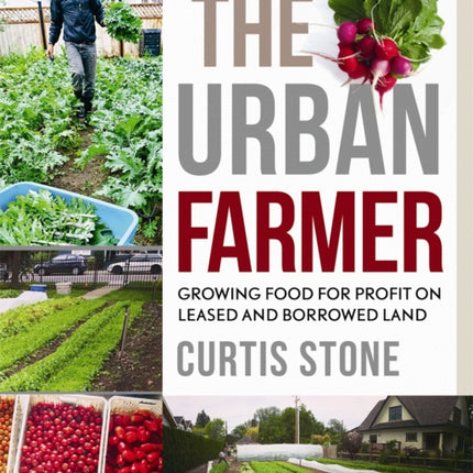 The Urban Farmer: Growing Food for Profit on Leased and Borrowed Land