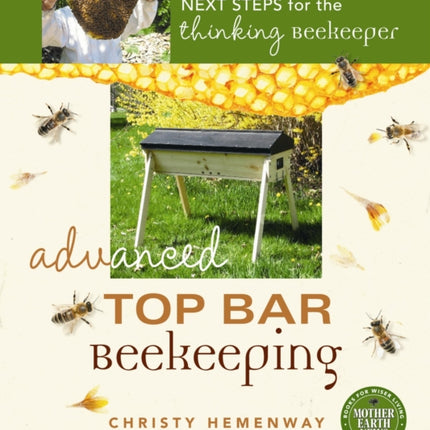 Advanced Top Bar Beekeeping: Next Steps for the Thinking Beekeeper