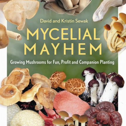 Mycelial Mayhem: Growing Mushrooms for Fun, Profit and Companion Planting