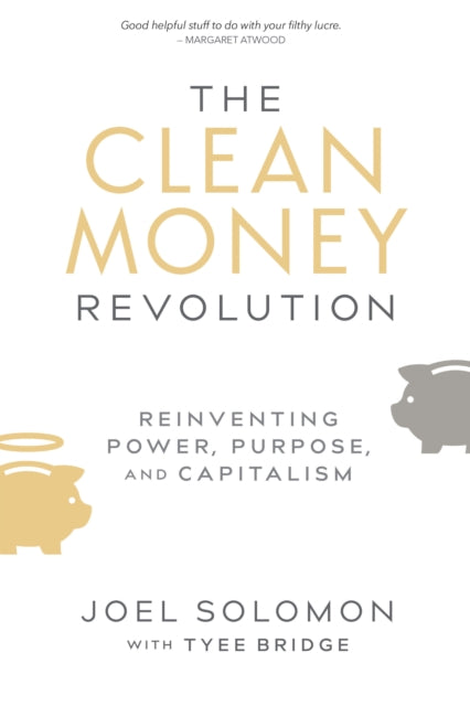 The Clean Money Revolution: Reinventing Power, Purpose, and Capitalism