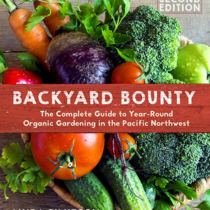 Backyard Bounty - Revised & Expanded 2nd Edition: The Complete Guide to Year-round Gardening in the Pacific Northwest