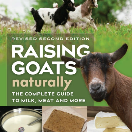 Raising Goats Naturally, 2nd Edition: The Complete Guide to Milk, Meat, and More