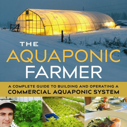 The Aquaponic Farmer: A Complete Guide to Building and Operating a Commercial Aquaponic System