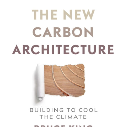 The New Carbon Architecture: Building to Cool the Climate