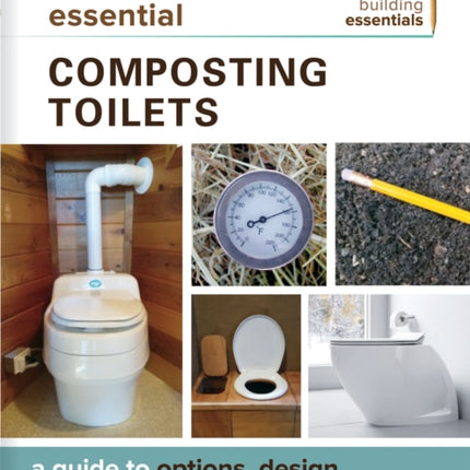 Essential Composting Toilets: A Guide to Options, Design, Installation, and Use