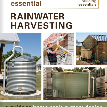 Essential Rainwater Harvesting: A Guide to Home-Scale System Design