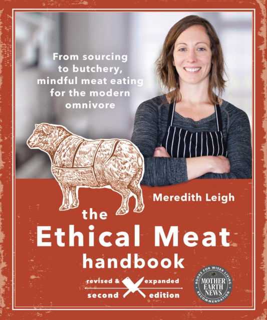 The Ethical Meat Handbook, Revised and Expanded 2nd Edition: From sourcing to butchery, mindful meat eating for the modern omnivore