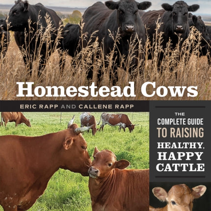 Homestead Cows: The Complete Guide to Raising Healthy, Happy Cattle