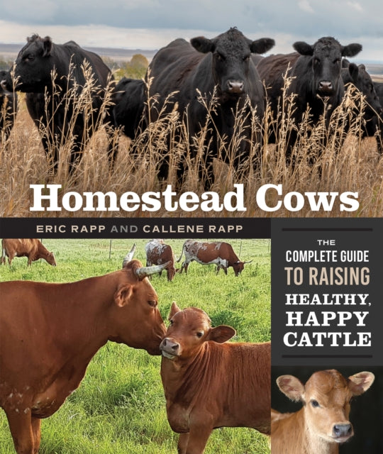 Homestead Cows: The Complete Guide to Raising Healthy, Happy Cattle