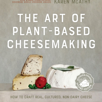 The Art of Plant-Based Cheesemaking, Second Edition: How to Craft Real, Cultured, Non-Dairy Cheese