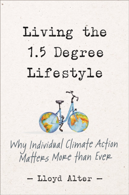 Living the 1.5 Degree Lifestyle: Why Individual Climate Action Matters More than Ever