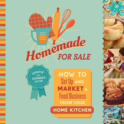 Homemade for Sale, Second Edition: How to Set Up and Market a Food Business from Your Home Kitchen