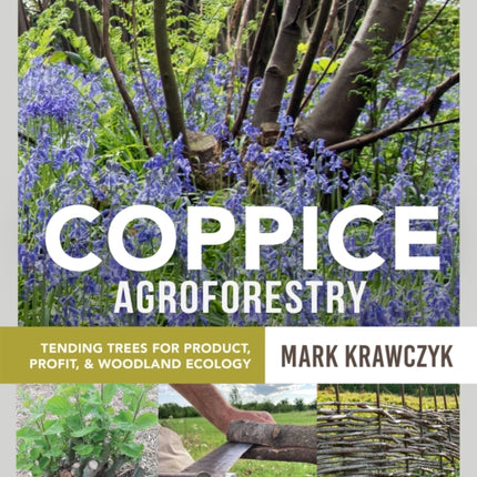 Coppice Agroforestry: Tending Trees for Product, Profit, and Woodland Ecology