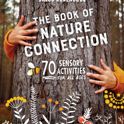 The Book of Nature Connection: 70 Sensory Activities for All Ages