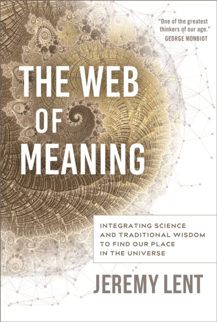 The Web of Meaning: Integrating Science and Traditional Wisdom to Find our Place in the Universe