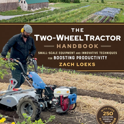 The Two-Wheel Tractor Handbook: Small-Scale Equipment and Innovative Techniques for Boosting Productivity