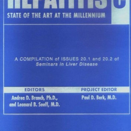 Hepatitis C: State of the Art at the Millennium: A bound compilation of issues 1 and 2 of Seminars in Liver Disease (2000)