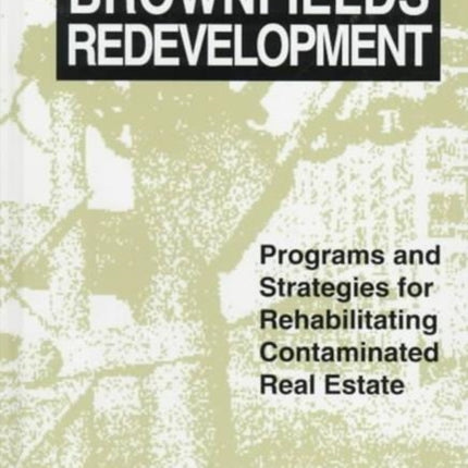 Brownfields Redevelopment: Programs and Strategies for Contaminated Real Estate