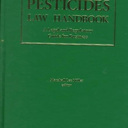 Pesticides Law Handbook: A Legal and Regulatory Guide for Business