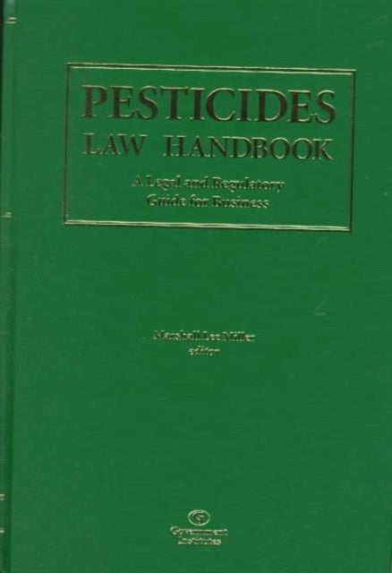 Pesticides Law Handbook: A Legal and Regulatory Guide for Business