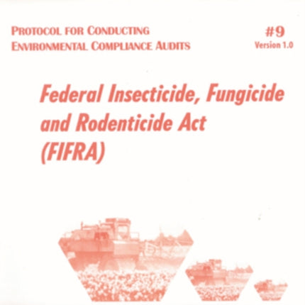 Protocol for Conducting Environmental Compliance Audits: Federal Insecticide, Fungicide and Rodenticide Act (FIFRA)