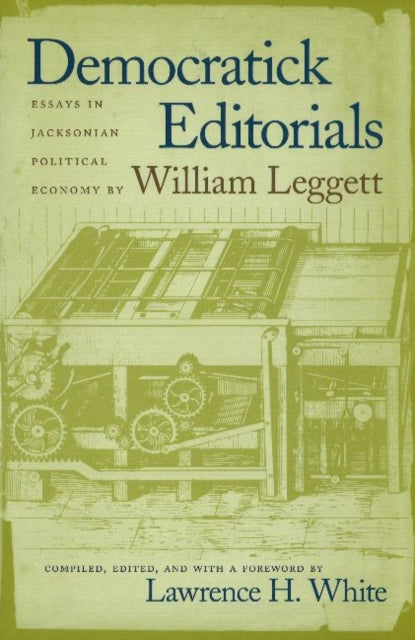 Democratick Editorials: Essays in Jacksonian Political Economy