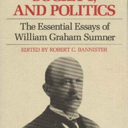 On Liberty, Society & Politics: The Essential Essays of William Graham Sumner