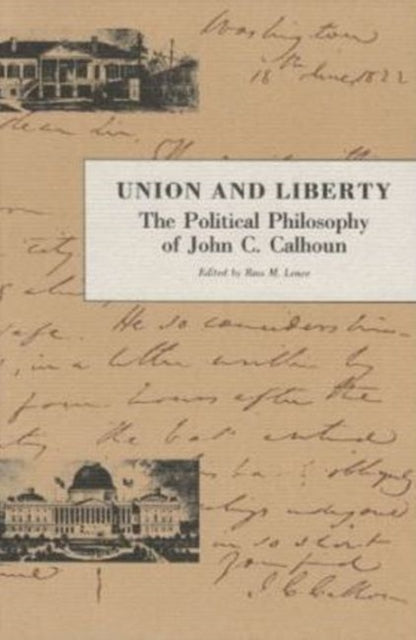 Union & Liberty: The Political Philosophy of John C Calhoun