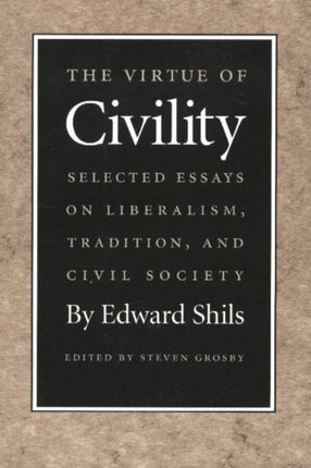 Virtue of Civility: Selected Essays on Liberalism, Tradition, & Civil Society