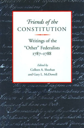 Friends of the Constitution: Writings of the Other Federalists 1787-1788