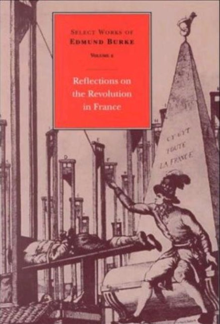 Select Works of Edmund Burke, Volume 2: Reflections on the Revolution in France