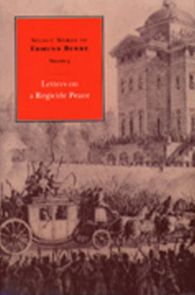 Select Works of Edmund Burke, Volume 3: Letters on a Regicide Peace