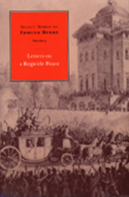 Select Works of Edmund Burke, Volume 3: Letters on a Regicide Peace