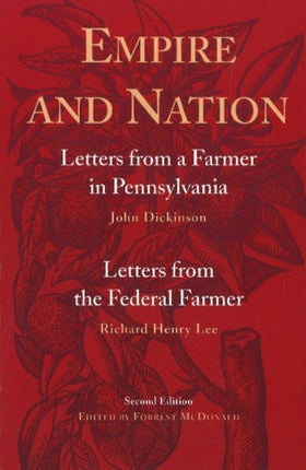 Empire & Nation, 2nd Edition: Letters from a Farmer in Pennsylvania / Letters from a Federal Farmer