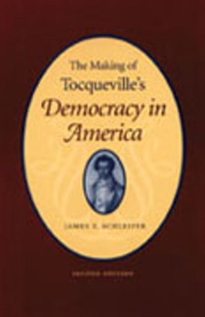 Making of Tocqueville's 'Democracy in America', 2nd Edition: .