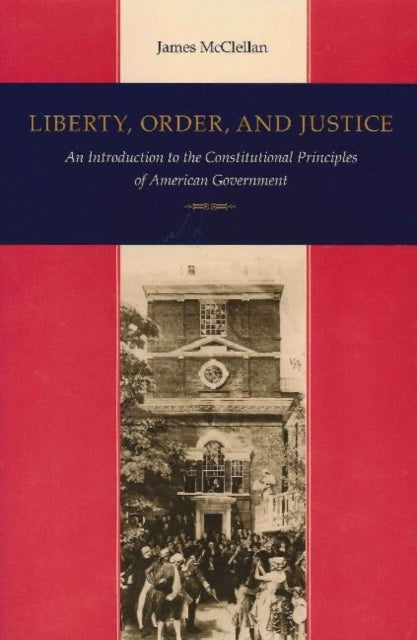 Liberty, Order & Justice: An Introduction to the Constitutional Principles of American Government