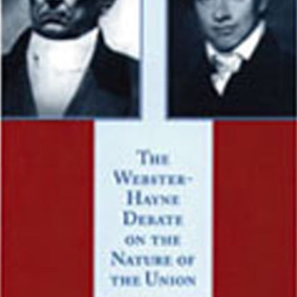 Webster-Hayne Debate on the Nature of the Union