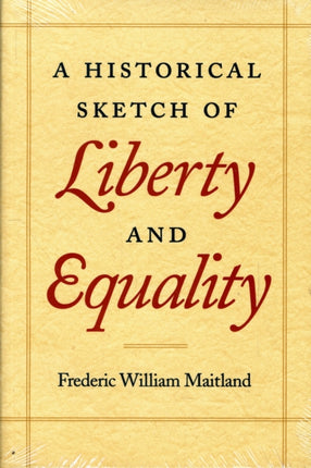 Historical Sketch of Liberty & Equality: As Ideals of English Political Philosophy from the Time of Hobbes to the Time of Coleridge