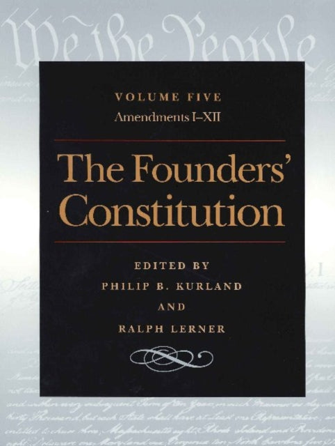 Founders' Constitution, Volume 5: Amendments I-XII