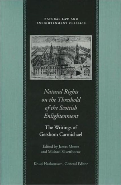 Natural Rights on the Threshold of the Scottish Enlightenment: The Writings of Gershom Carmichael