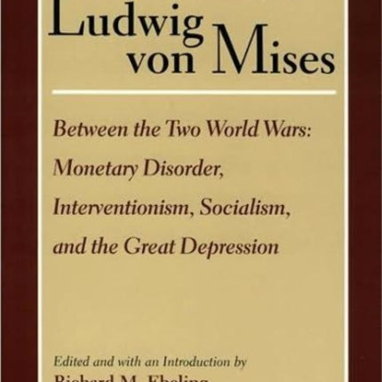 Selected Writings of Ludwig von Mises, Volume 2 -- Between the Two World Wars: Monetrary Disorder, Interventionism, Socialism, & the Great Depression