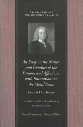 Essay on the Nature & Conduct of the Passions & Affections, with Illustrations on the Moral Sense