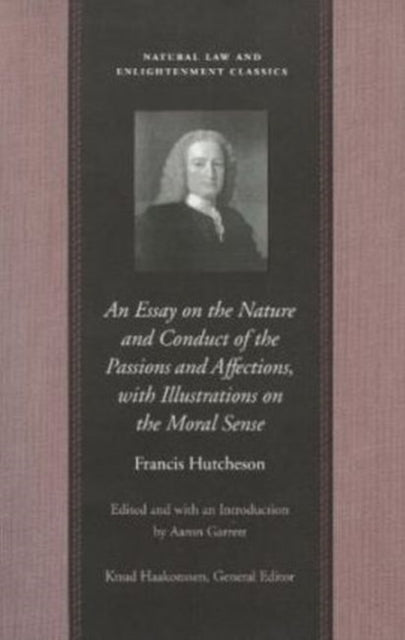 Essay on the Nature & Conduct of the Passions & Affections with Illustrations on the Moral Sense