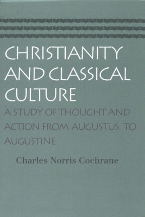 Christianity & Classical Culture: A Study of Thought & Action From Augustus to Augustine