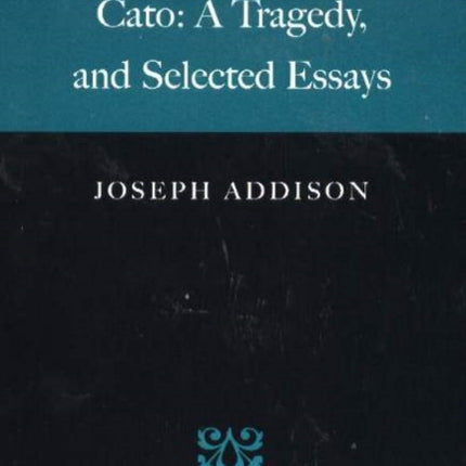 Cato: A Tragedy, & Selected Essays